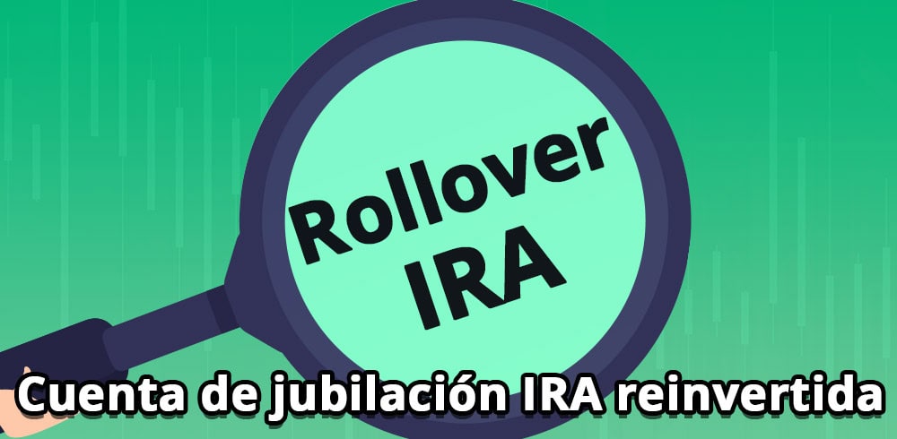 ¿Qué es rollover IRA, cómo funciona y cómo hacerlo correctamente?