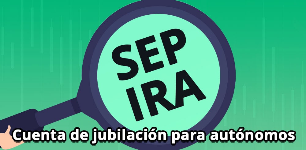 ¿Qué es SEP IRA y cómo aprovecharlo para tu jubilación?