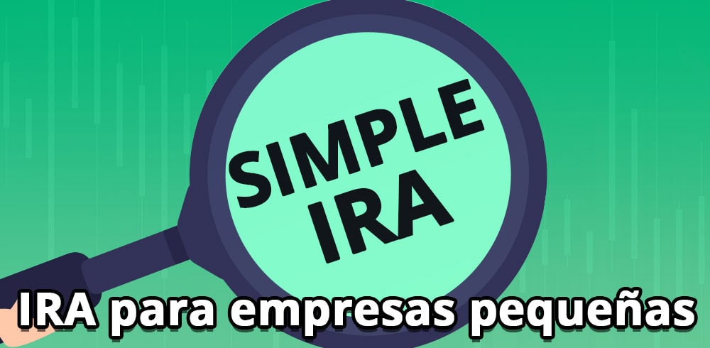 ¿Qué es un SIMPLE IRA y cómo funciona?